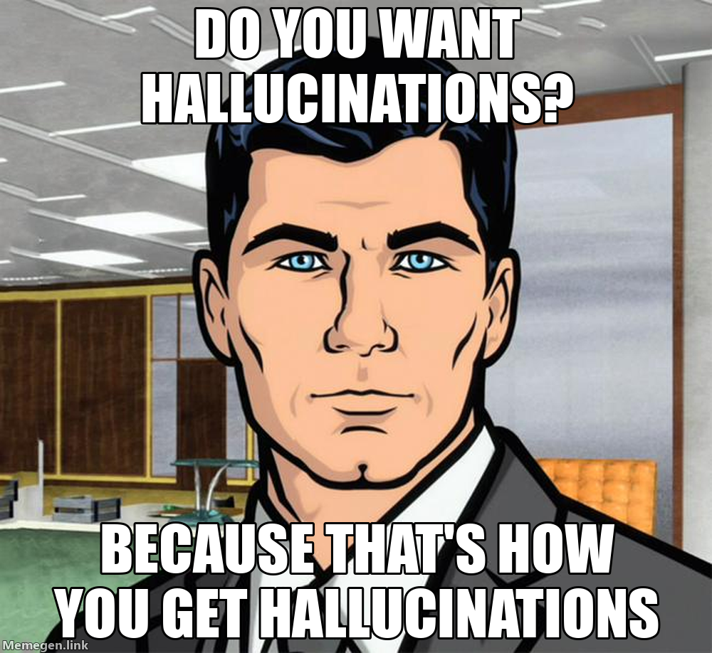 Ants Meme: Do you want hallucinations? Because that’s how you get hallucinations.