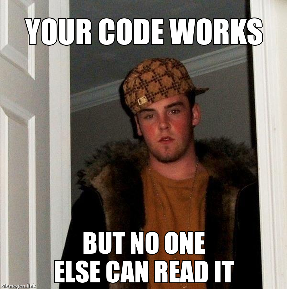 Scumbag Steve Meme: Your Code Works, But No One Else Can Read It.