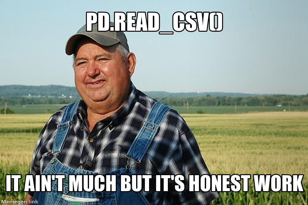 Bihw Meme: pd.read_csv(), It Ain’t Much But It’s Honest Work.