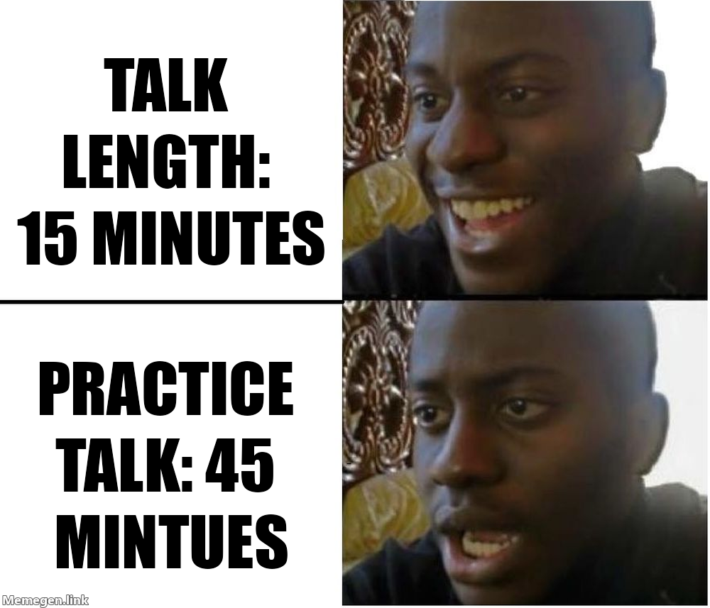 DBG Meme: Talk length: 15 minutes, Practice talk: 45 minutes.