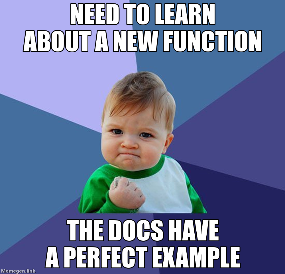 Success Kid Meme: Need To Learn About A New Function, The Docs Have A Perfect Example.