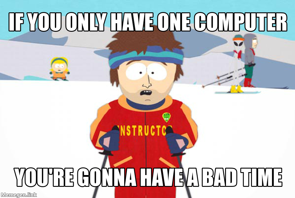 Ski Instructor Meme: If You Only Have One Computer, You’re Gonna Have A Bad Time.