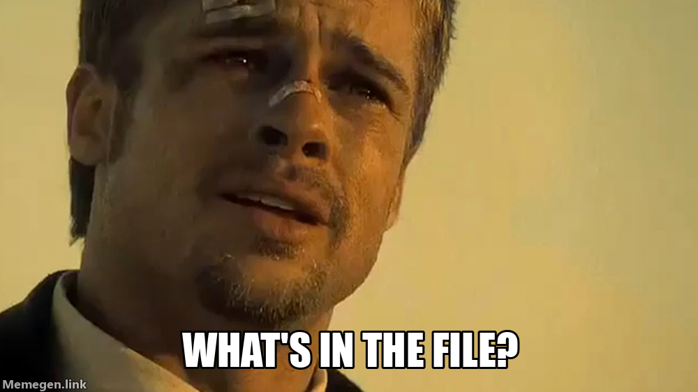 What’s in the box meme: What’s in the file?