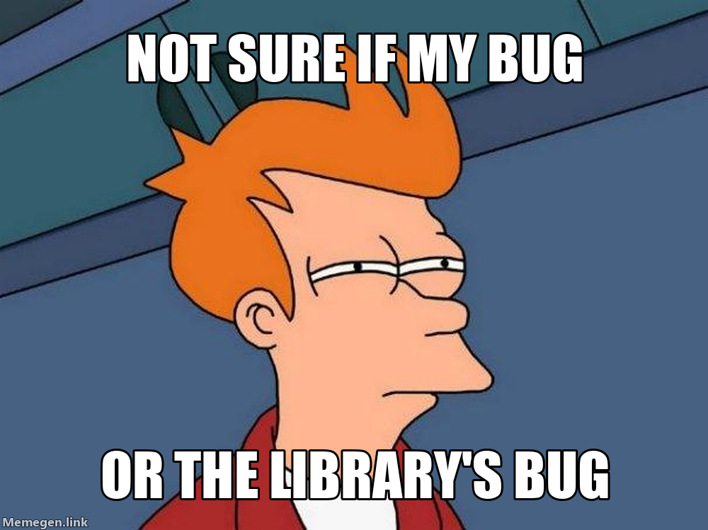 Fry from Futurama Meme: Not Sure If My Bug Or The Library’s Bug.